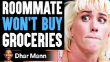 Roommate WON'T BUY Groceries, What Happens Is Shocking | Dhar Mann