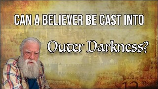Can a Believer be Cast into Outer Darkness?