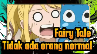 [Fairy Tale] Tidak ada yang normal disini