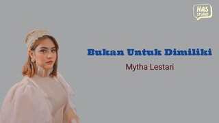 Mytha Lestari - Bukan Untuk Dimiliki Lirik Lagu HAS Studio Musik