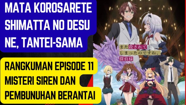Mata Korosarete Shimatta no desu ne, Tantei-sama  episode 11  - mampukah sakuya menyelesaikan kasusn