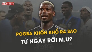 Chấn thương rồi bị tống tiền, Pogba đã KHỐN KHỔ ra sao kể từ ngày RỜI MAN UNITED?