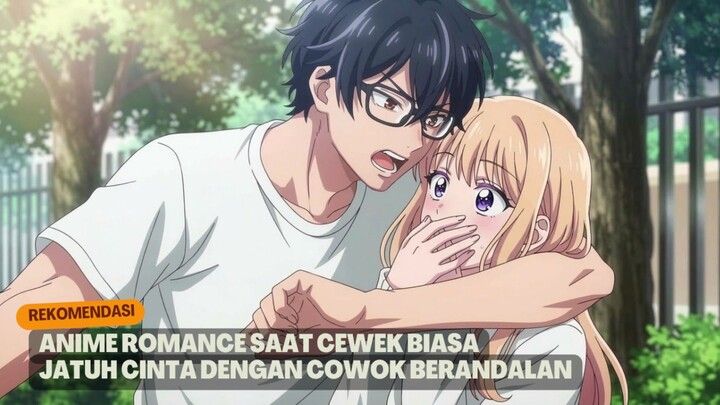 Rekomendasi Anime romance saat cewek biasa jatuh cinta dengan cowok berandalan