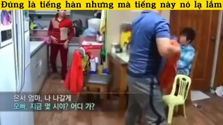 Đúng là tiếng hàn nhưng mà tiếng này nó lạ lắm
