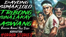 DAYONG SUMAKLOLO SA TRIBONG SINALAKAY NG ASWANG _ Kwentong Aswang _ True Story
