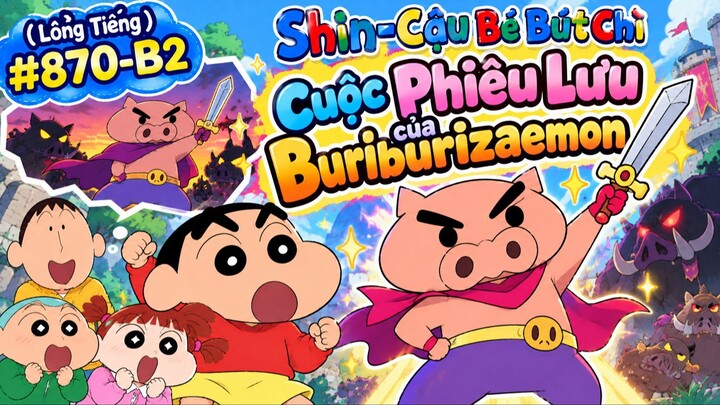 (Lồng Tiếng) 🎬 SHIN – CẬU BÉ BÚT CHÌ | TẬP 870-B2  🐷⚔️ CUỘC PHIÊU LƯU CỦA BURIBURIZAEMON