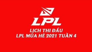 Lịch thi đấu LPL Mùa Hè 2021 Tuần 4