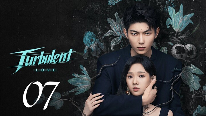 TURBULENT LOVE - EPISODE 7 ENG SUB