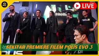 🛑 [LIVE] SEKITAR PREMIERE FILEM POLIS EVO 3