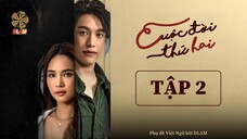 [Vietsub] Cuộc Đời Thứ Hai (Cheewit Pak Song) - Tập 02