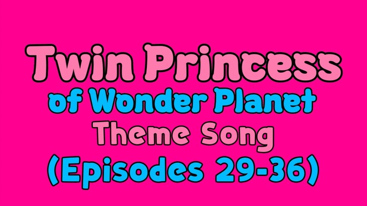 Twin Princess of Wonder Planet Theme Song (Episodes 29-36)