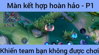 Màn kết hợp hoàn hảo khiến team bạn không được chơi #1