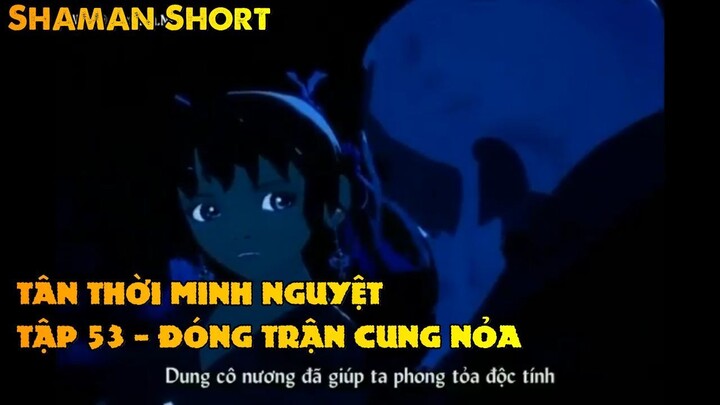 TÂN THỜI MINH NGUYỆTTẬP 53 - ĐÓNG TRẬN CUNG NỎA