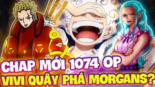 CHAP MỚI 1074 OP | LUFFY KIỆT SỨC VÌ GEAR 5?! | VIVI CHỐNG LẠI MORGAN?!