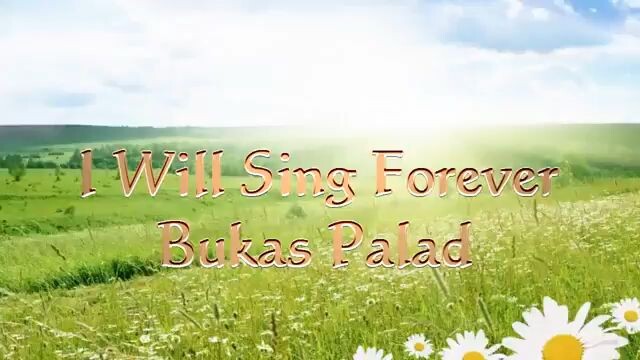 I Will Sing Forever-Bukas Palad Lyric Video