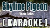 Skyline Pigeon ( KARAOKE ) - Elton John