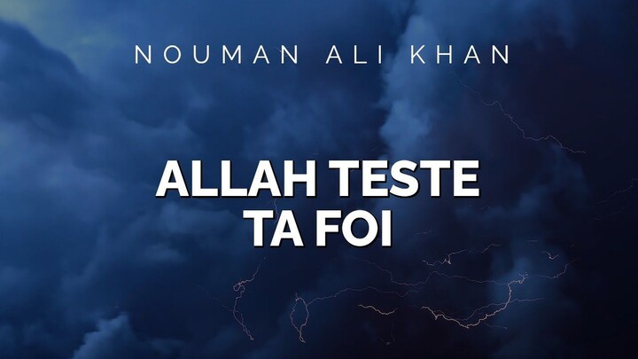 Nouman Ali Khan - ALLAH TESTE TA FOI
