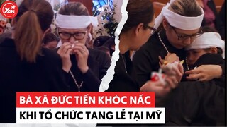 Tang lễ Đức Tiến tại Mỹ: Bà xã khóc nấc, con gái nhỏ vô tư gây xót xa