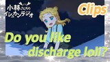[Miss Kobayashi's Dragon Maid]  Clips | Do you like discharge loli?