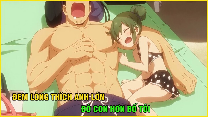 Đem Lòng Thích Anh Lớn "Đô Con" Hơn Bố Tôi | Tóm Tắt Anime Hay I Dế Mèn Anime