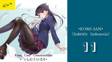 KOMI-SAN|Eps.11 (SUB INDO)720p