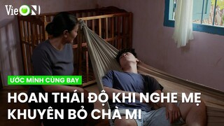 Hoan tỏ thái độ khi bà Nga khuyên nên buông bỏ Chà Mi ra khỏi cuộc đời | Ước Mình Cùng Bay