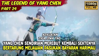 YANG CHEN MENYELAMATKAN SEKTENYA DARI PENGKHIANATAN QINGHAI | THE LEGEND OF YANG CHEN | PART 24