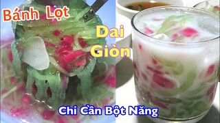 BÁNH LỌT- Làm chè bánh lọt hạt lựu dai giòn chỉ cần 1 loại bột năng,bánh lọt lá dứa không cần khuôn