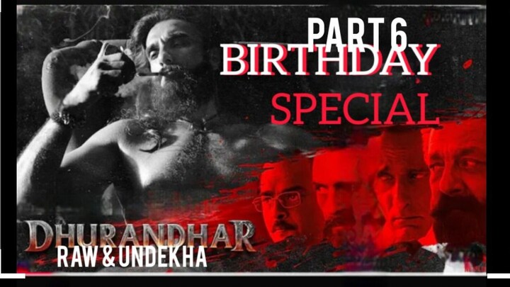 Dhurandhar Raw and Undekha Part 6 full movie hindi (2025) birthday special for Getflox