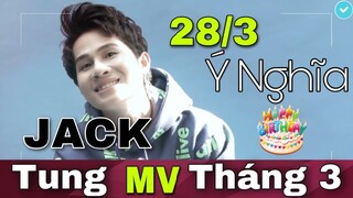 MV THÁNG 3 Của JACK Rất Ý Nghĩa  | 28/3 Có Gì Đặc Biệt Mà FAN Háo Hức Chờ Đợi