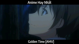 Golden Time [AMV]  Hay Nhất