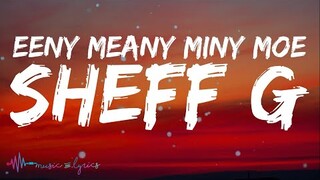 Sheff G - Eeny Meany Miny Moe (Lyrics)