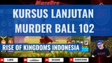 KELAS LANJUTAN MURDER BALL 102 [RISE OF KINGDOMS INDONESIA]