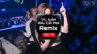 NONSTOP 2020 - VL LUÔN ĐẦU CẮT MOI REMIX - HOT TIKTOK 2020 - TQV TV