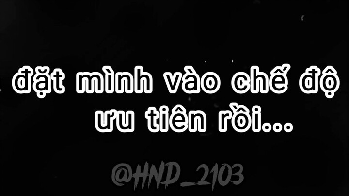 #HND_2103 Nếu xem mik là ng quan trọng thì họ đã đề mik ở chế độ ưu tiên rồi..!