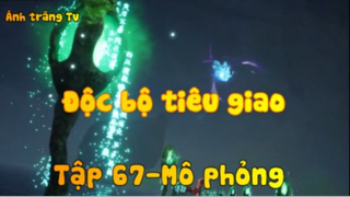 Độc bộ tiêu giao_Tập 67-Mô phỏng