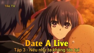 Date A Live Tập 3 - Nếu như ta không tồn tại