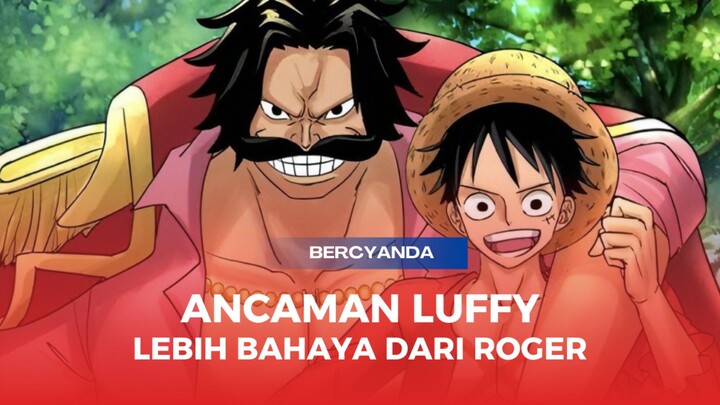 LUFFY LEBIH BAHAYA DARI PADA ROGER