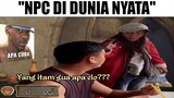 NPC Di Dunia Nyata...