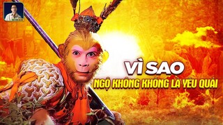 VÌ SAO TÔN NGỘ KHÔNG - KHÔNG BỊ COI LÀ YÊU QUÁI ?