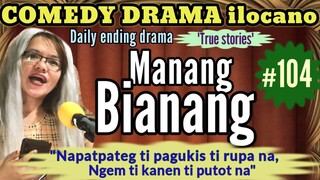 COMEDY DRAMA ilocano- MANANG BIANANG 104 "Napatpateg ti pagukis ti rupa ngem ti kanen ti putot na"