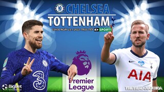 NGOẠI HẠNG ANH | Chelsea vs Tottenham (23h30 ngày 23/1) trực tiếp K+SPORTS 1. NHẬN ĐỊNH BÓNG ĐÁ