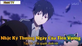 Nhật Ký Thường Ngày Của Tiên Vương Tập 14 - Tôi quyết định rồi