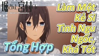 [Horimiya] Tổng Hợp | Làm Một Kẻ Si Tình Ngu Ngốc, Khá Tốt