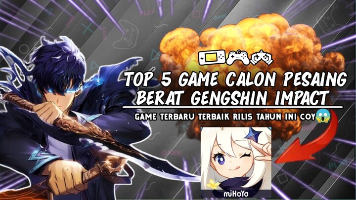TOP 5 GAME CALON PESAING BERAT GENGSHIN IMPACT||GAME TERBARU TERBAIK SEGERA RILIS DITAHUN 2024