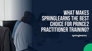 What Makes Springlearns the Best Choice for PRINCE2 Practitioner Training