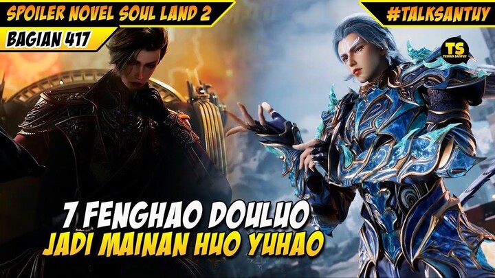 SUMPAH EDAN‼️ HUO YUHAO MENGHABISI KAISAR XU TIANRAN - SOUL LAND 2 DONGHUA 417