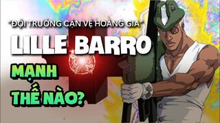 "Đội Trưởng Đội Cận Vệ Hoàng Gia" Lille Barro Mạnh Như Thế Nào? Nguồn Gốc Và Sức Mạnh Của Lille