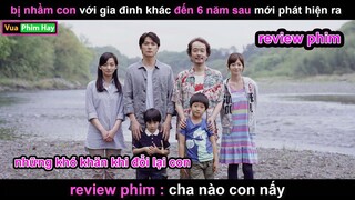 bị bế Nhầm con và cái kết sau 6 năm - Review phim Cha Nào Con Nấy