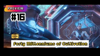 [ HD ] Episode Terakhir — Forty Millenniums Of Cultivation Episode 16 PREVIEW